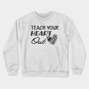 Teacher - Teach your heart out Crewneck Sweatshirt